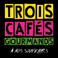 TROIS CAFÉS GOURMANDS