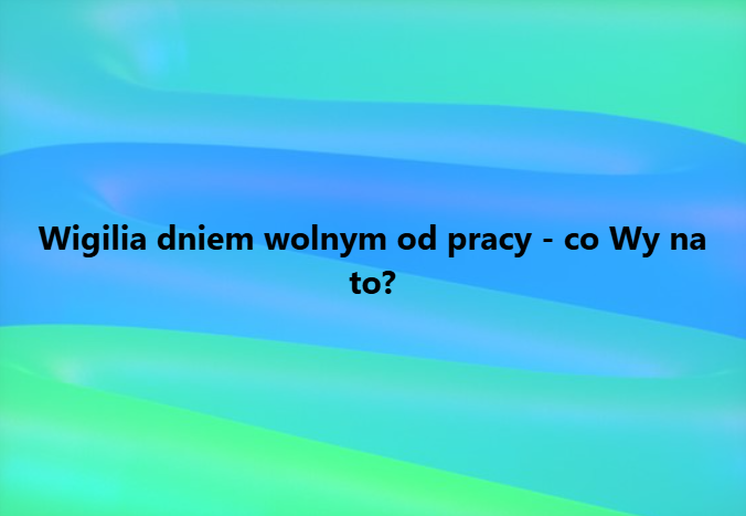 Wolna Wigilia, czy to dobry pomysł?