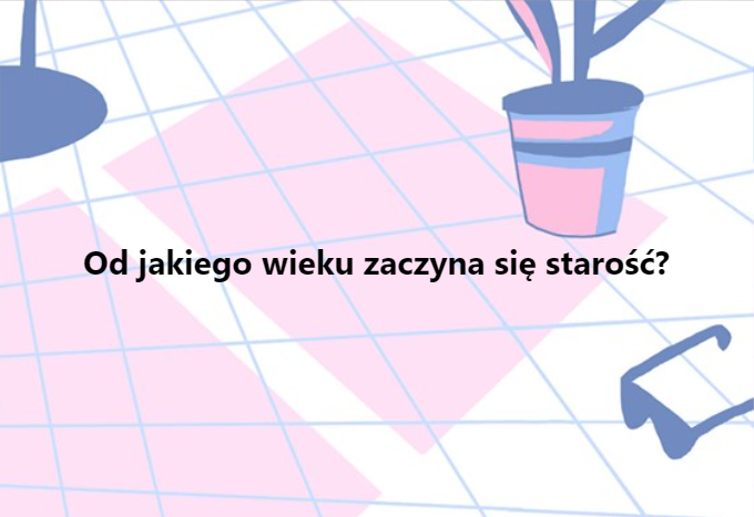 Od jakiego wieku zaczyna się starość?